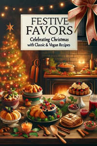 Festive Flavors Celebrating Christmas with Classic & Vegan Recipes