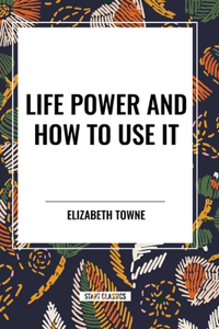 Life Power and How to Use It