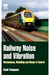 Railway Noise and Vibration: Mechanisms, Modelling and Means of Control