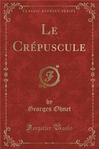 Le Crépuscule (Classic Reprint)