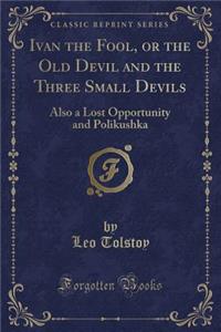 Ivan the Fool, or the Old Devil and the Three Small Devils