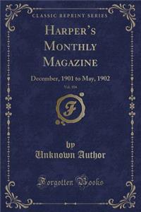 Harper's Monthly Magazine, Vol. 104: December, 1901 to May, 1902 (Classic Reprint)