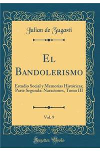 El Bandolerismo, Vol. 9: Estudio Social y Memorias Históricas; Parte Segunda: Naraciones, Tomo III (Classic Reprint)
