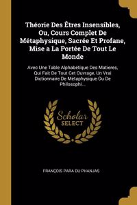 Théorie Des Êtres Insensibles, Ou, Cours Complet De Métaphysique, Sacrée Et Profane, Mise a La Portée De Tout Le Monde