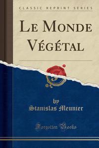 Le Monde VÃ©gÃ©tal (Classic Reprint)