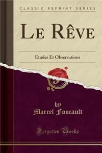 Le RÃ¨ve: Ã?tudes Et Observations (Classic Reprint)