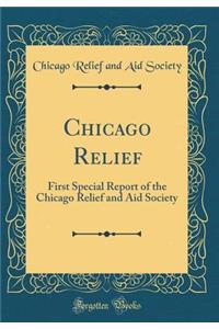 Chicago Relief: First Special Report of the Chicago Relief and Aid Society (Classic Reprint)