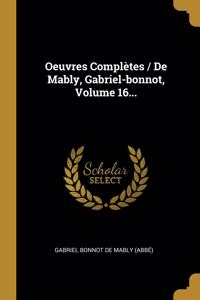 Oeuvres Complètes / De Mably, Gabriel-bonnot, Volume 16...