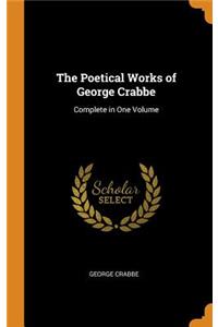 The Poetical Works of George Crabbe: Complete in One Volume