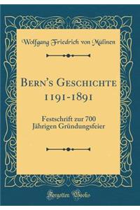 Bern's Geschichte 1191-1891: Festschrift zur 700 Jährigen Gründungsfeier (Classic Reprint)