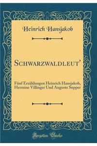 Schwarzwaldleut': Fünf Erzählungen Heinrich Hansjakob, Hermine Villinger Und Auguste Supper (Classic Reprint)