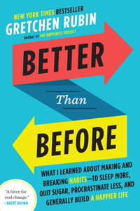 Better Than Before: Mastering the Habits of Our Everyday Lives