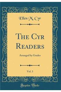 The Cyr Readers, Vol. 3: Arranged by Grades (Classic Reprint)