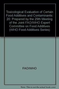 Toxicological Evaluation of Certain Food Additives and Contaminants: 20: Prepared by the 29th Meeting of the Joint FAO/WHO Expert Committee on Food Additives