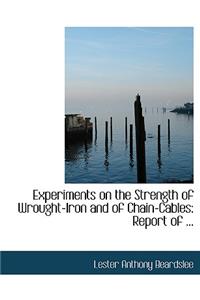 Experiments on the Strength of Wrought-Iron and of Chain-Cables