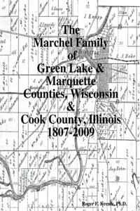 Marchel Family of Green Lake & Marquette Counties, Wisconsin & Cook County, Illinois 1807-2009