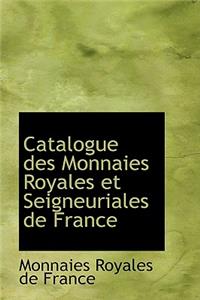 Catalogue Des Monnaies Royales Et Seigneuriales de France