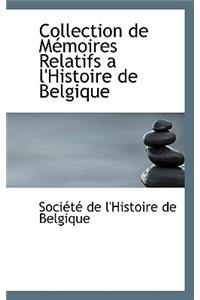 Collection de Memoires Relatifs A L'Histoire de Belgique