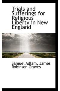 Trials and Sufferings for Religious Liberty in New England