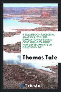 A Treatise on Factorial Analysis, Wth the Summation of Series