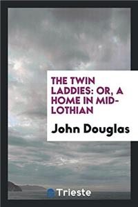 The twin laddies: or, A home in Mid-Lothian