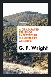 A Graduated Series of Exercises in Elementary Algebra