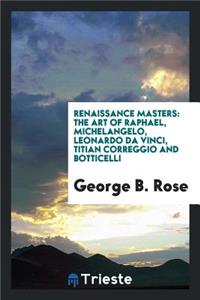Renaissance Masters: The Art of Raphael, Michelangelo, Leonardo Da Vinci ...