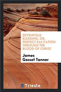 SEVENFOLD BLESSING; OR, PERFECT SALVATIO