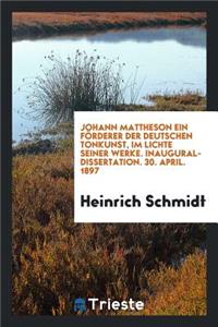 Johann Mattheson Ein FÃ¶rderer Der Deutschen Tonkunst, Im Lichte Seiner Werke