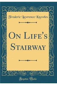 On Life's Stairway (Classic Reprint)