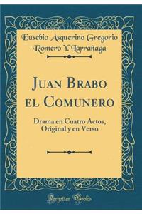 Juan Brabo El Comunero: Drama En Cuatro Actos, Original Y En Verso (Classic Reprint)
