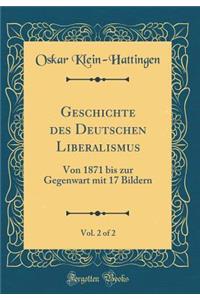Geschichte des Deutschen Liberalismus, Vol. 2 of 2: Von 1871 bis zur Gegenwart mit 17 Bildern (Classic Reprint)