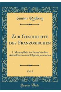 Zur Geschichte Des FranzÃ¶sischen, Vol. 2: 3. Monosyllaba Im FranzÃ¶sischen Artikelformen Und Objektspronomina (Classic Reprint)
