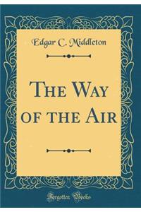 The Way of the Air (Classic Reprint)