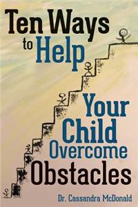 Ten Ways to Help Your Child Overcome Obstacles