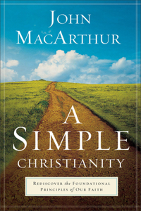 Simple Christianity: Rediscover the Foundational Principles of Our Faith