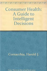 Consumer Health: A Guide to Intelligent Decisions