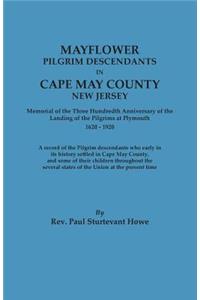 Mayflower Descendants in Cape May County, New Jersey. Memorial of the Three Hundredth Anniversary of the Landing of the Pilgrims at Plymouth, 1620-192