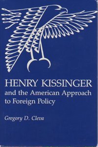 Henry Kissinger and the American Approach to Foreign Policy