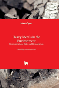 Heavy Metals in the Environment - Contamination, Risk, and Remediation