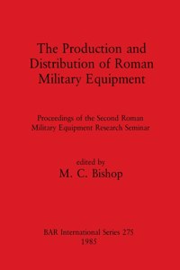 Production and Distribution of Roman Military Equipment