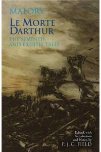 Le Morte Darthur: The Seventh and Eighth Tales