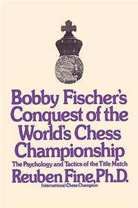 Bobby Fischer's Conquest of the World Chess Championship