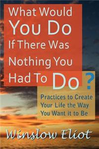 What Would You Do If There Was Nothing You Had to Do?