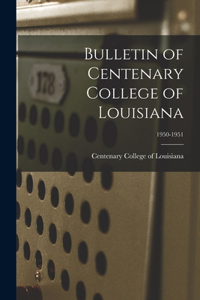 Bulletin of Centenary College of Louisiana; 1950-1951