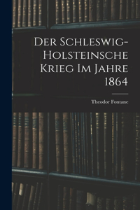 Schleswig-Holsteinsche Krieg im Jahre 1864