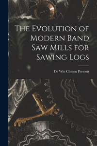 Evolution of Modern Band Saw Mills for Sawing Logs