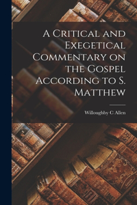 Critical and Exegetical Commentary on the Gospel According to S. Matthew