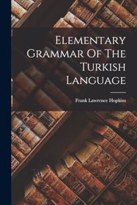 Elementary Grammar Of The Turkish Language