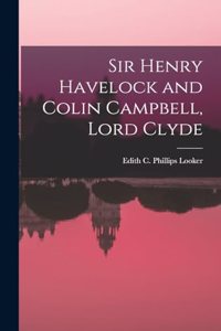 Sir Henry Havelock and Colin Campbell, Lord Clyde